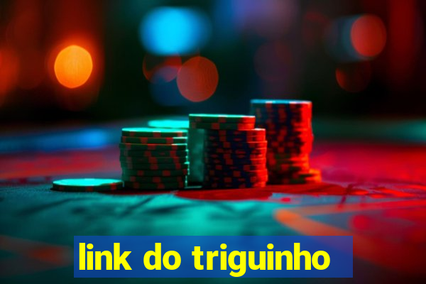 link do triguinho